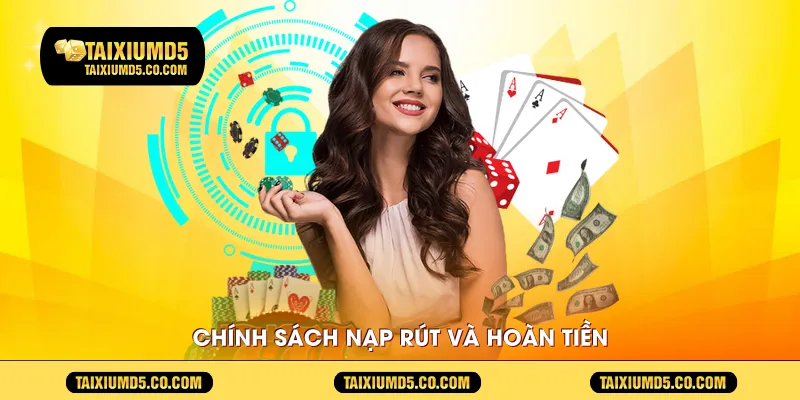 Chính sách nạp rút và hoàn tiền 